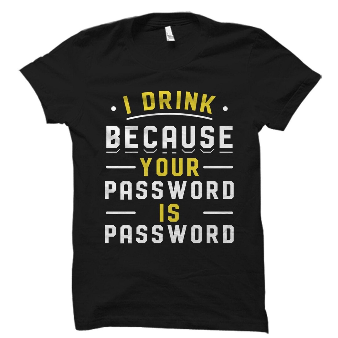 Computer Nerd Gift, Funny Drinking Shirt, Computer Nerd Shirt, Computer Technician Gift, Nerd Drinking Shirt, I Drink Your Password MakerPlace by